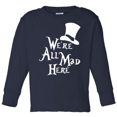 We're All Mad Here Alice In Wonderland Mad Hatte Toddler Long Sleeve Shirt