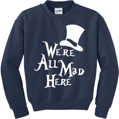 We're All Mad Here Alice In Wonderland Mad Hatte Kids Sweatshirt