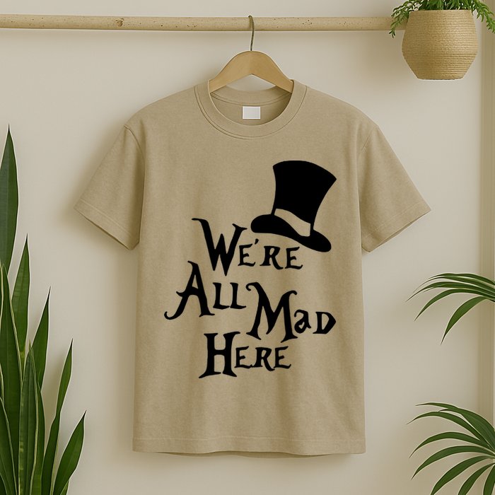 We're All Mad Here Alice In Wonderland Mad Hatte T-Shirt
