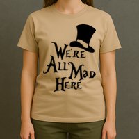 We're All Mad Here Alice In Wonderland Mad Hatte T-Shirt
