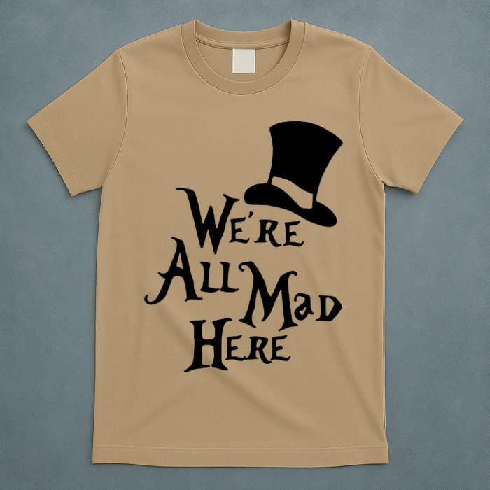 We're All Mad Here Alice In Wonderland Mad Hatte T-Shirt