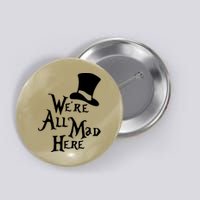 We're All Mad Here Alice In Wonderland Mad Hatte Button