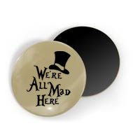 We're All Mad Here Alice In Wonderland Mad Hatte Magnet