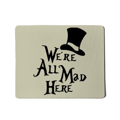 We're All Mad Here Alice In Wonderland Mad Hatte Mousepad