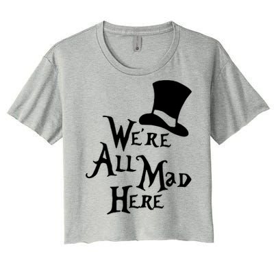 We're All Mad Here Alice In Wonderland Mad Hatte Women's Crop Top Tee