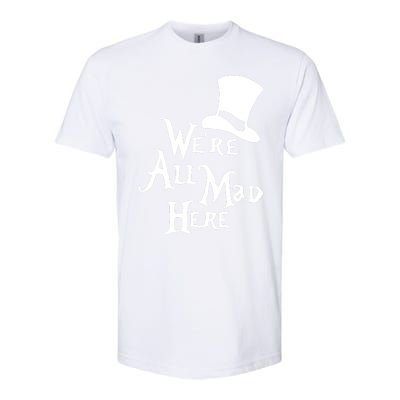 We're All Mad Here Alice In Wonderland Mad Hatte Softstyle CVC T-Shirt