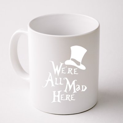 We're All Mad Here Alice In Wonderland Mad Hatte Coffee Mug