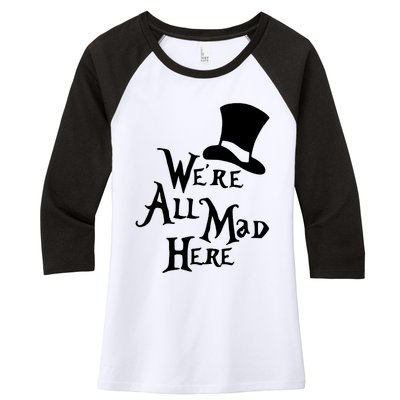 We're All Mad Here Alice In Wonderland Mad Hatte Women's Tri-Blend 3/4-Sleeve Raglan Shirt