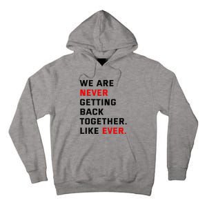 We Are Never Getting Back Together Like Ever For Men Women Tall Hoodie