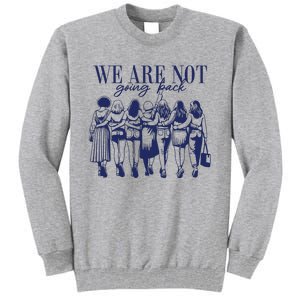 We Are Not Going Back Vote Kamala Harris Tall Sweatshirt