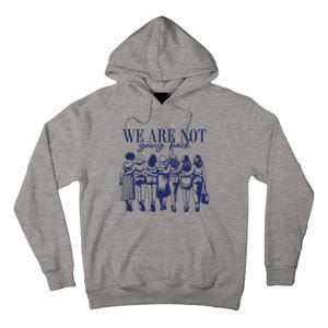 We Are Not Going Back Vote Kamala Harris Tall Hoodie