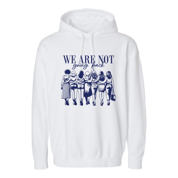 We Are Not Going Back Vote Kamala Harris Garment-Dyed Fleece Hoodie