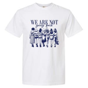 We Are Not Going Back Vote Kamala Harris Garment-Dyed Heavyweight T-Shirt