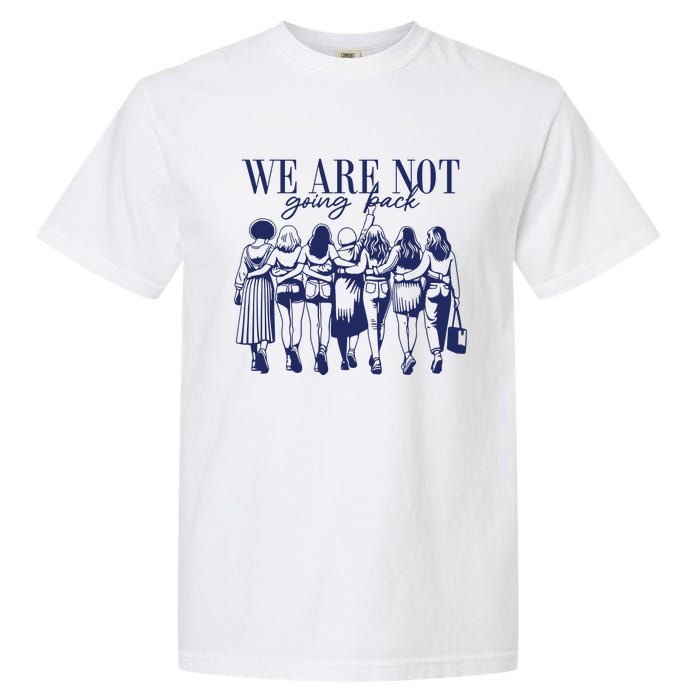 We Are Not Going Back Vote Kamala Harris Garment-Dyed Heavyweight T-Shirt