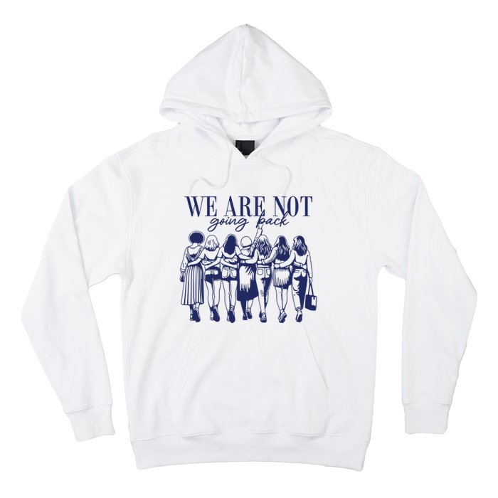 We Are Not Going Back Vote Kamala Harris Hoodie