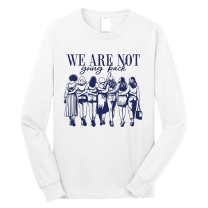 We Are Not Going Back Vote Kamala Harris Long Sleeve Shirt