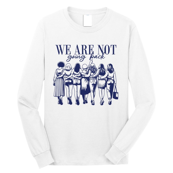 We Are Not Going Back Vote Kamala Harris Long Sleeve Shirt