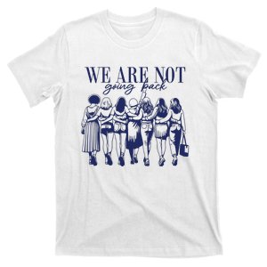 We Are Not Going Back Vote Kamala Harris T-Shirt