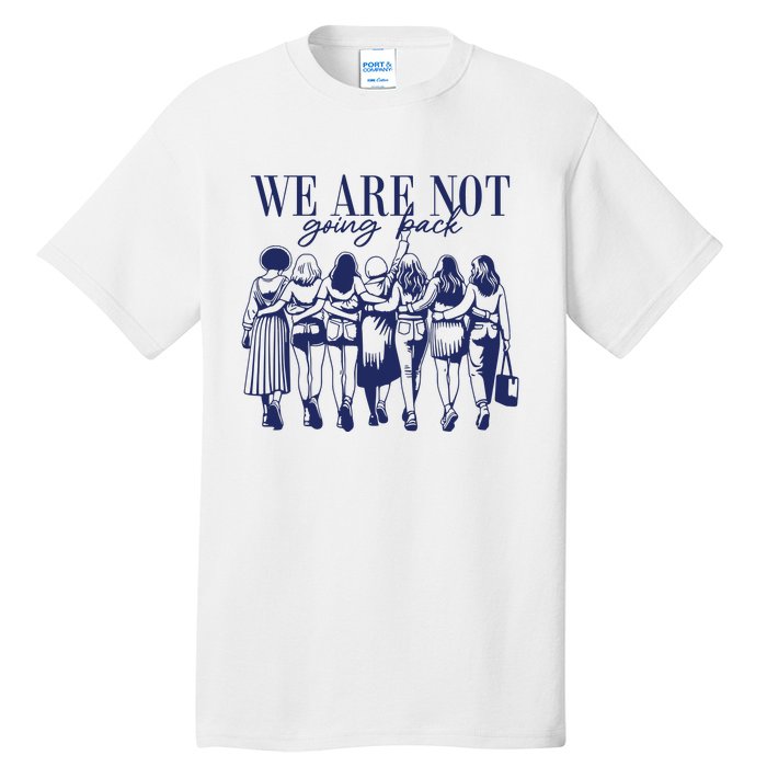 We Are Not Going Back Vote Kamala Harris Tall T-Shirt