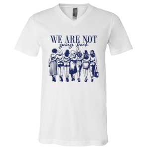 We Are Not Going Back Vote Kamala Harris V-Neck T-Shirt