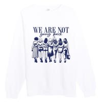 We Are Not Going Back Vote Kamala Harris Premium Crewneck Sweatshirt