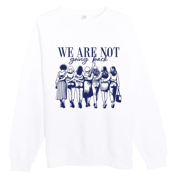 We Are Not Going Back Vote Kamala Harris Premium Crewneck Sweatshirt