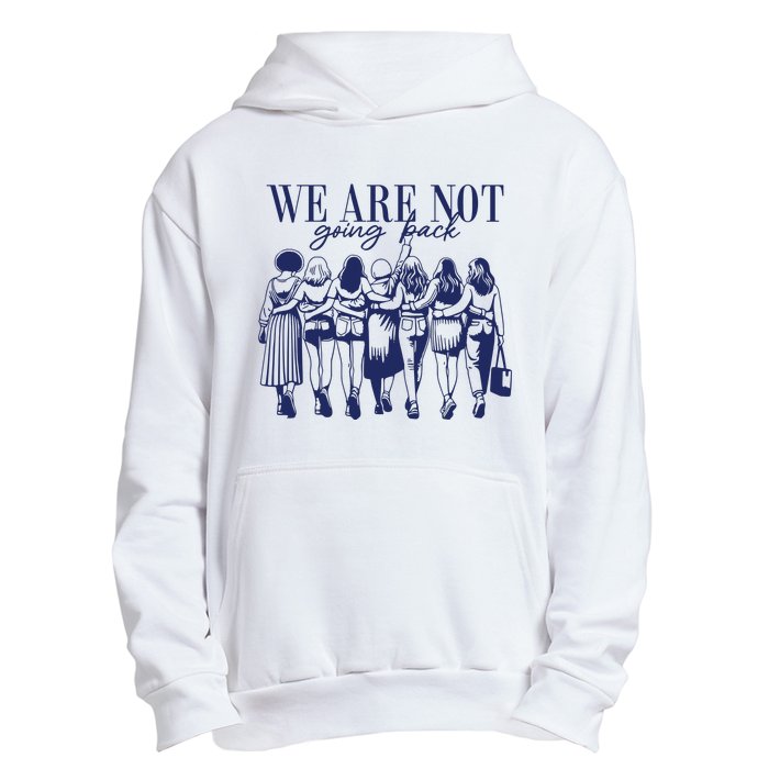 We Are Not Going Back Vote Kamala Harris Urban Pullover Hoodie