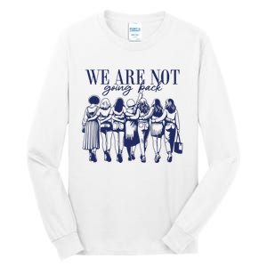 We Are Not Going Back Vote Kamala Harris Tall Long Sleeve T-Shirt