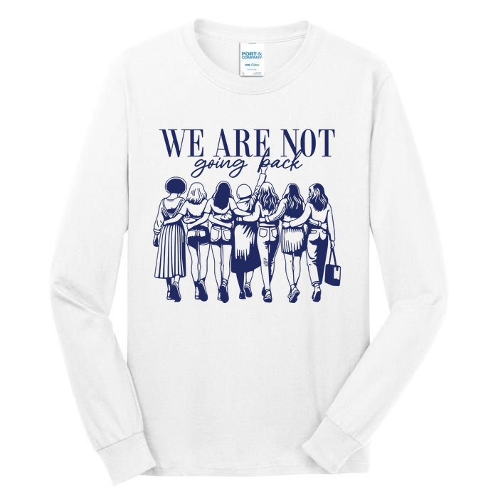 We Are Not Going Back Vote Kamala Harris Tall Long Sleeve T-Shirt