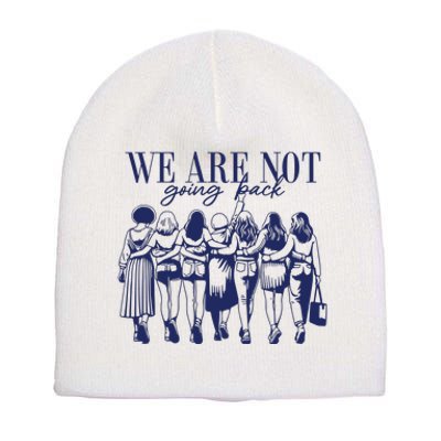 We Are Not Going Back Vote Kamala Harris Short Acrylic Beanie