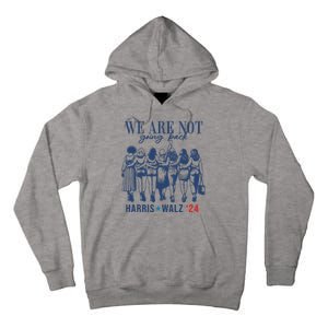 We Are Not Going Back Feminist Kamala Harris Waltz 24 Tall Hoodie