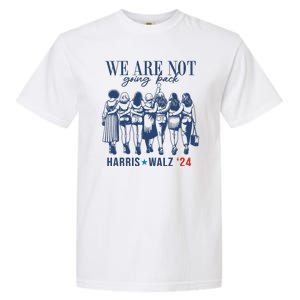 We Are Not Going Back Feminist Kamala Harris Waltz 24 Garment-Dyed Heavyweight T-Shirt