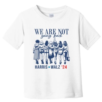 We Are Not Going Back Feminist Kamala Harris Waltz 24 Toddler T-Shirt