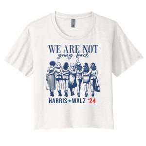 We Are Not Going Back Feminist Kamala Harris Waltz 24 Women's Crop Top Tee