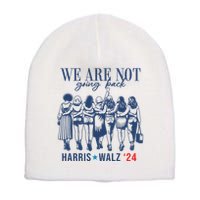 We Are Not Going Back Feminist Kamala Harris Waltz 24 Short Acrylic Beanie