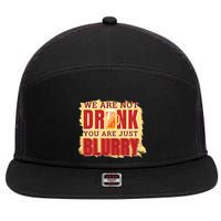 We Are Not Drunk You Are Just Blurry Meaningful Gift 7 Panel Mesh Trucker Snapback Hat