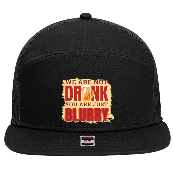 We Are Not Drunk You Are Just Blurry Meaningful Gift 7 Panel Mesh Trucker Snapback Hat