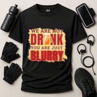 We Are Not Drunk You Are Just Blurry Meaningful Gift Cooling Performance Crew T-Shirt