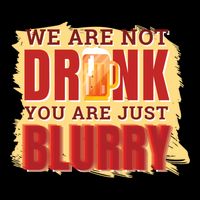 We Are Not Drunk You Are Just Blurry Meaningful Gift Cooling Performance Crew T-Shirt