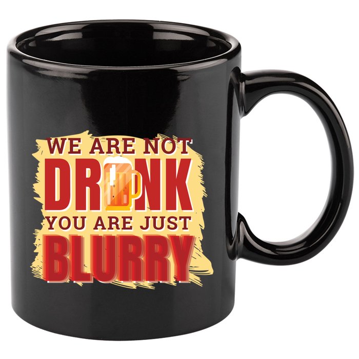 We Are Not Drunk You Are Just Blurry Meaningful Gift 11oz C Handle Ceramic Mug