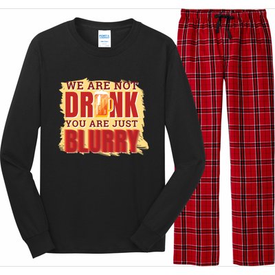 We Are Not Drunk You Are Just Blurry Meaningful Gift Long Sleeve Pajama Set