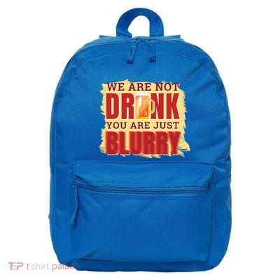 We Are Not Drunk You Are Just Blurry Meaningful Gift 16 in Basic Backpack