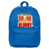 We Are Not Drunk You Are Just Blurry Meaningful Gift 16 in Basic Backpack