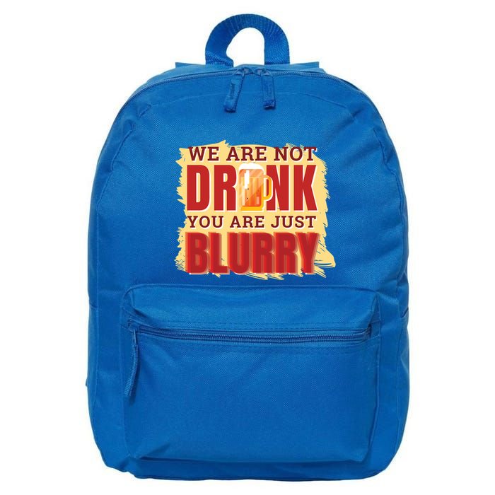 We Are Not Drunk You Are Just Blurry Meaningful Gift 16 in Basic Backpack