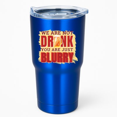 We Are Not Drunk You Are Just Blurry Meaningful Gift Tumbler