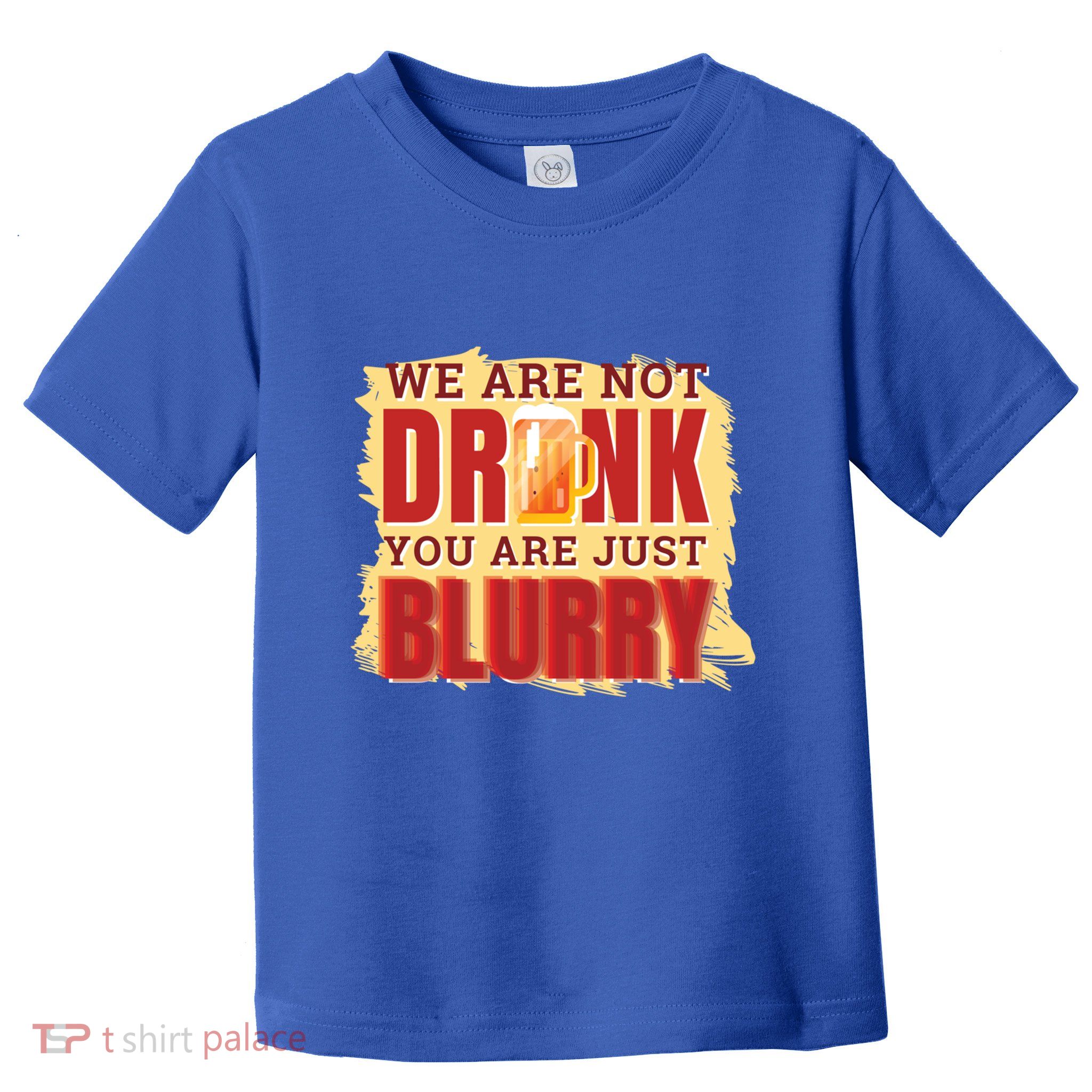 We Are Not Drunk You Are Just Blurry Meaningful Gift Toddler T-Shirt
