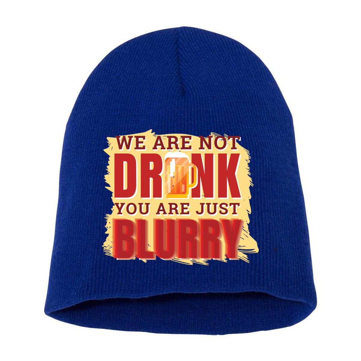 We Are Not Drunk You Are Just Blurry Meaningful Gift Short Acrylic Beanie