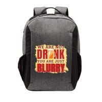 We Are Not Drunk You Are Just Blurry Meaningful Gift Vector Backpack
