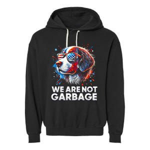 We Are Not Garbage Vote Trump 2024 Trump Supporter Garbage Garment-Dyed Fleece Hoodie