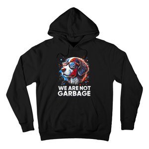 We Are Not Garbage Vote Trump 2024 Trump Supporter Garbage Hoodie